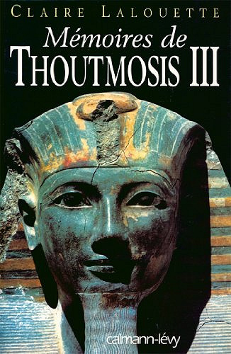 Mémoires de Thoutmosis III - Claire Lalouette