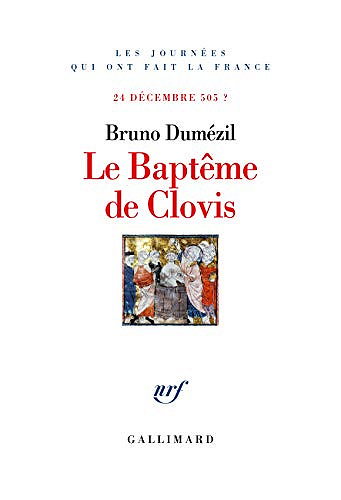Le Baptême de Clovis. 24 décembre 505 ? - Bruno Dumézil (2019)
