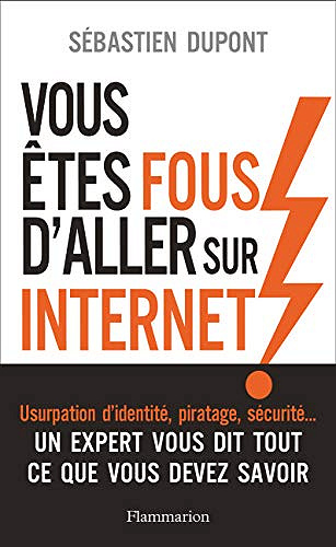 Vous êtes fous d’aller sur Internet ! - Sébastien Dupont (2019)