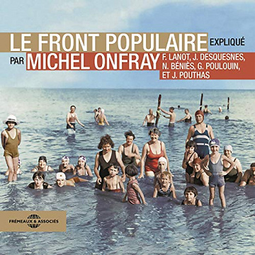 Le Front populaire: Expliqué par Michel Onfray, Frank Lanot, Gérard Poulouin, Jacky Desquesnes, Nicolas Béniès et Joël Pouthas