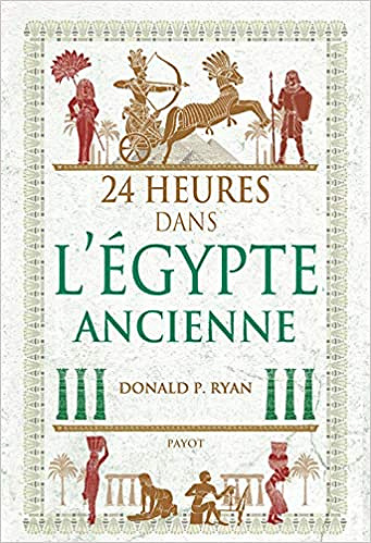 24 heures dans l’egypte ancienne - Donald p. Ryan (2019)