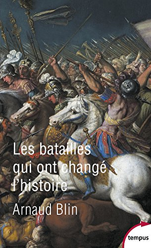 Les batailles qui ont changé l’histoire - Arnaud BLIN