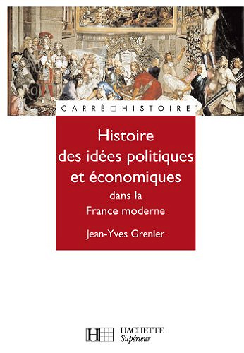 Histoire de la pensee economique et politique dans la France d’Ancien Regime -Grenie