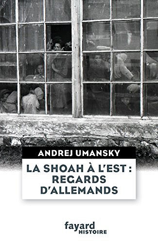 La Shoah à l’Est : regards d’Allemands - Andrej Umansky