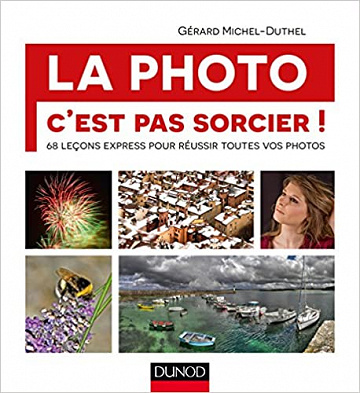 La photo, c’est pas sorcier! 68 leçons express pour réussir toutes vos photos - Gérard Michel-Duthel