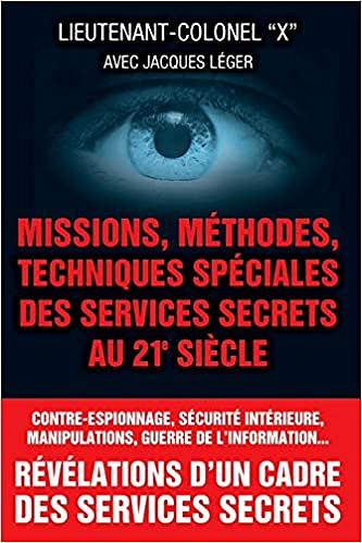 Missions, methodes, techniques speciales des services secrets au 21e siecle - Lieutenant-colonel X