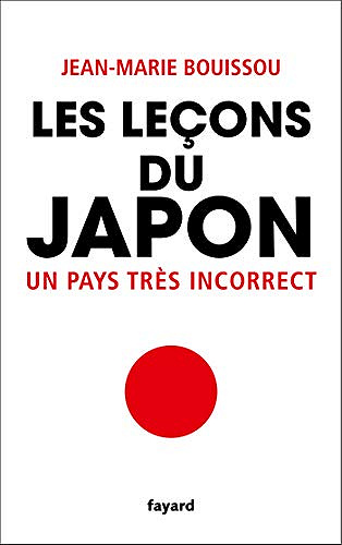 Les leçons du Japon : Un pays très incorrect - Jean-Marie Bouissou