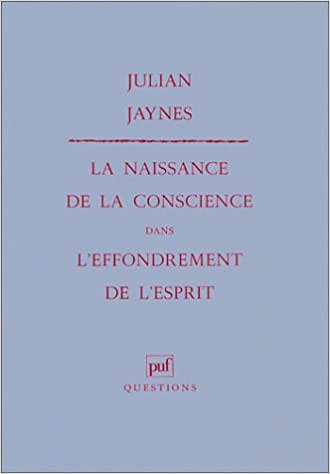 La naissance de la conscience dans l’effondrement de l’esprit - Julian Jaynes