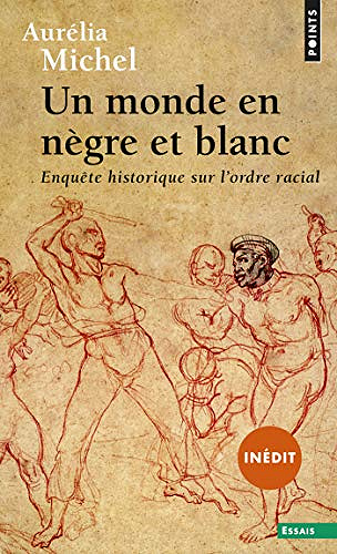 Un monde en nègre et blanc - Enquête historique sur l’ordre racial - Aurelia Michel (2020)