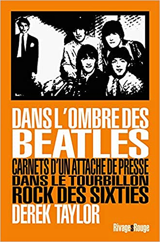 Dans l’ombre des beatles: Carnets d’un attaché de presse dans le tourbillon rock des sixties - Derek Taylor (2019)