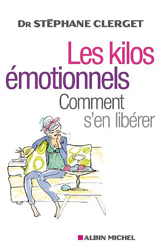 Les Kilos émotionnels : Comment s’en libérer sans régime ni médicaments - Dr Stéphane Clerget