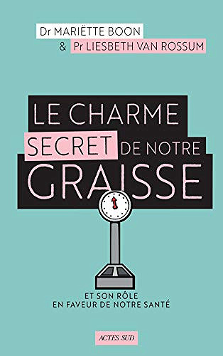 Le Charme secret de notre graisse: Et son rôle en faveur de notre santé - Dr Mariette Boon et Liesbeth Van rossum (2020)