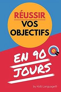 Réussir vos Objectifs en 90 Jours: Livre agenda de réussite et d’organisation personelle