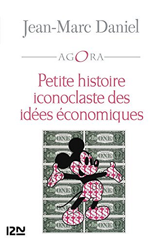 Petite histoire iconoclaste des idées économiques - Jean-Marc DANIEL