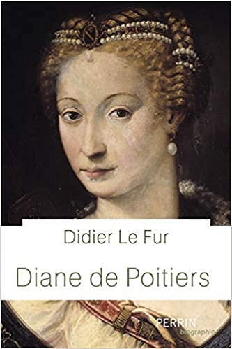 Diane de Poitiers - Didier Le Fur