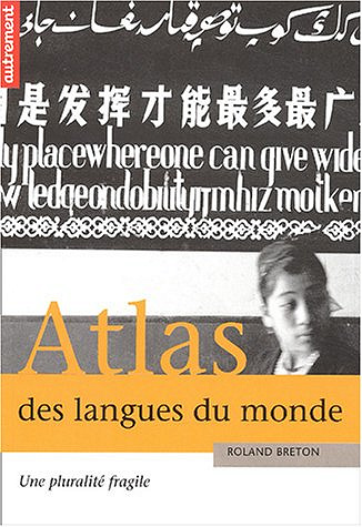 Atlas des langues du monde: Une pluralite fragile - Roland Breton