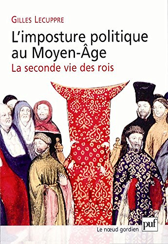 L’imposture politique au Moyen Âge : La seconde vie des rois - Gilles Lecuppre