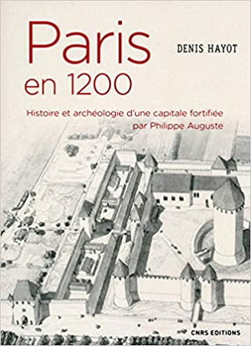 Paris en 1200 Histoire et archéologie d’une capitale fortifiée par Philippe Auguste - Denis Hayot
