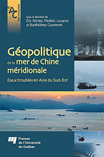 Géopolitique de la mer de Chine méridionale: Eaux troubles en Asie du Sud-Est - Éric Mottet