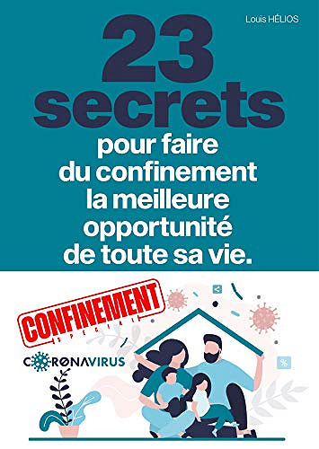 23 secrets pour faire du confinement la meilleure opportunité de toute votre vie - Louis Hélios (2020)