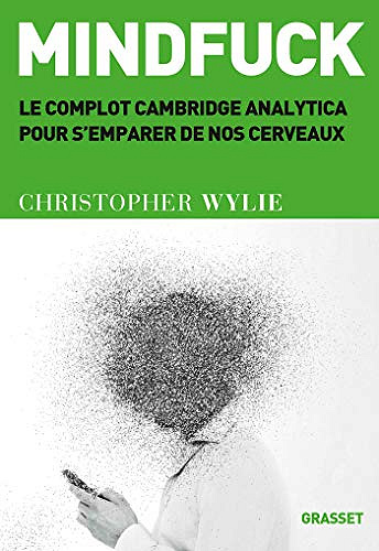 Mindfuck : Le complot Cambridge Analytica pour s’emparer de nos cerveaux - Christopher Wylie (2020)