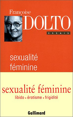 Sexualité féminine : la libido génitale et son destin - Françoise Dolto