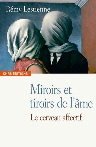 Miroirs et tiroirs de l’âme : le cerveau affectif - Rémy Lestienne