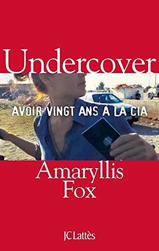 Undercover : Avoir vingt ans à la CIA - Amaryllis Fox (2020)