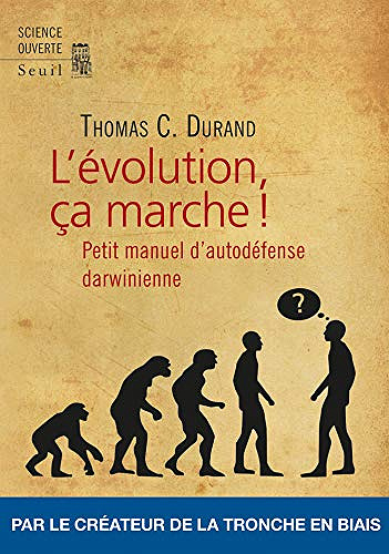 L’Evolution, ça marche ! - Petit Manuel d’auto-défense darwinienne - Thomas c. Durand (2019)