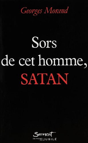 Sors de cet homme, Satan ! - Georges Morand
