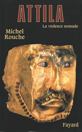 Attila : La violence nomade - Michel Rouche