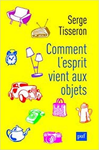 Comment l’esprit vient aux objets - Serge Tisseron