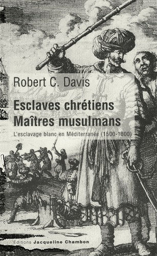 Esclaves chrétiens, maîtres musulmans - Robert C. Davis