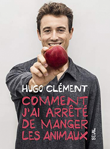 Comment j’ai arrêté de manger les animaux - Hugo Clément (2019)