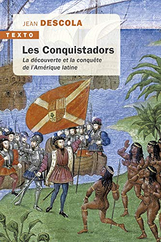 Les Conquistadors: La découverte et la conquête de l’Amérique latine - Jean Descola (2020)