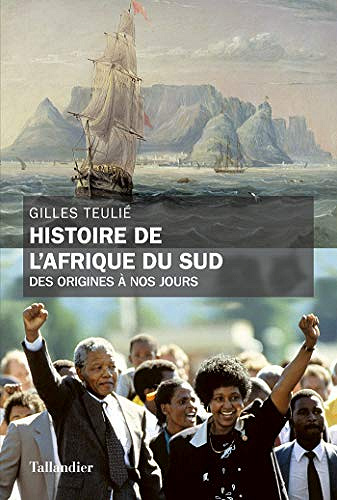 Histoire de l’Afrique du sud: Des origines à nos jours - Gilles Teulié (2019)
