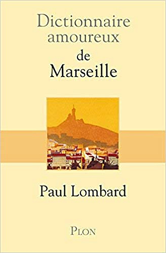 Dictionnaire amoureux de Marseille - Paul Lombard