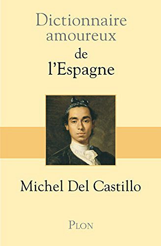 Dictionnaire amoureux de l’Espagne - Michel Del Castillo