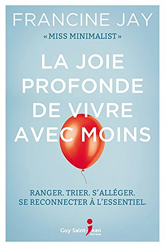 La joie profonde de vivre avec moins - Francine Jay