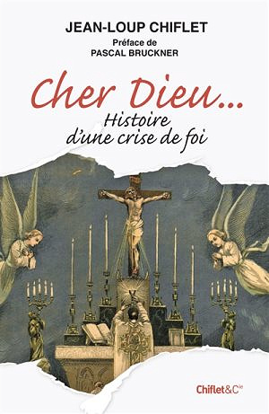 Cher Dieu... Histoire d’une crise de foi - Jean-Loup Chiflet