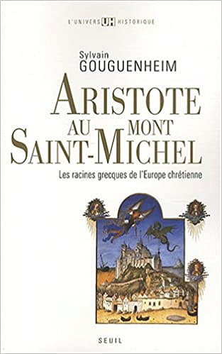 Aristote au mont Saint-Michel : Les racines grecques de l’Europe chrétienne - Sylvain Gouguenheim