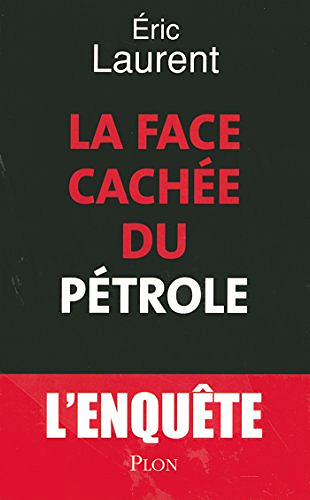 La face cachée du pétrole - Eric Laurent