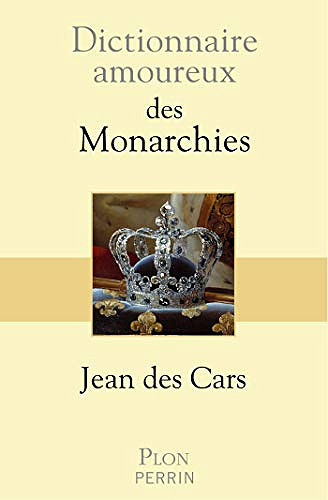 Dictionnaire amoureux des monarchies - Jean des CARS (2019)