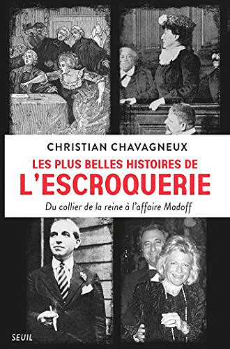 Les plus belles histoires de l’escroquerie - Du collier de la reine à l’affaire Madoff - Christian Chavagneux (2020)