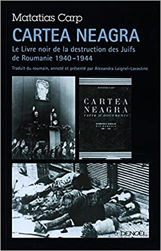 Cartea Neagra: Le Livre noir de la destruction des Juifs de Roumanie (1940-1944) - Matatias Carp