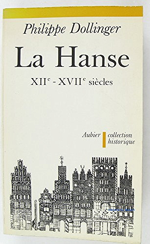 La Hanse : XIIe-XVIIe siècles - Philippe Dollinger