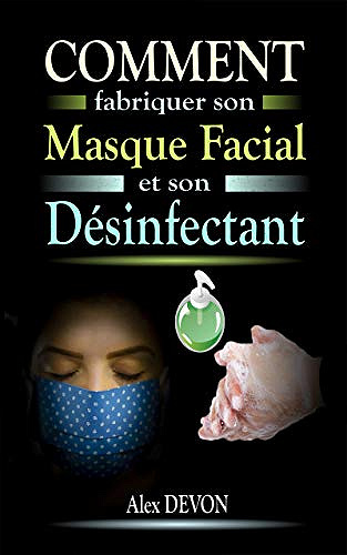Comment fabriquer son masque facial et son désinfectant - Alex DEVON (2020)