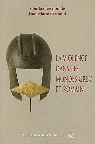 Jean-Marie Bertrand - La violence dans les mondes Grec et Romain (2019)