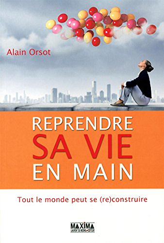 Reprendre sa vie en main - Alain Orsot