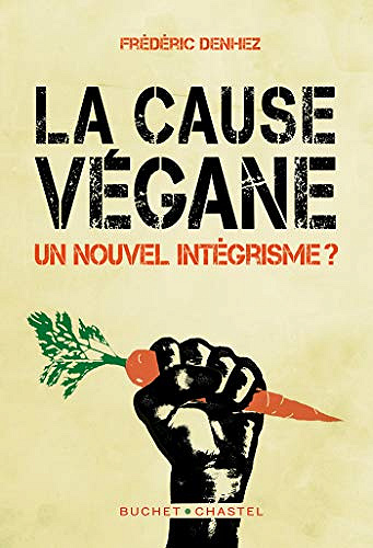 La cause végane - Un nouvel intégrisme ? - Frédéric Denhez (2019)